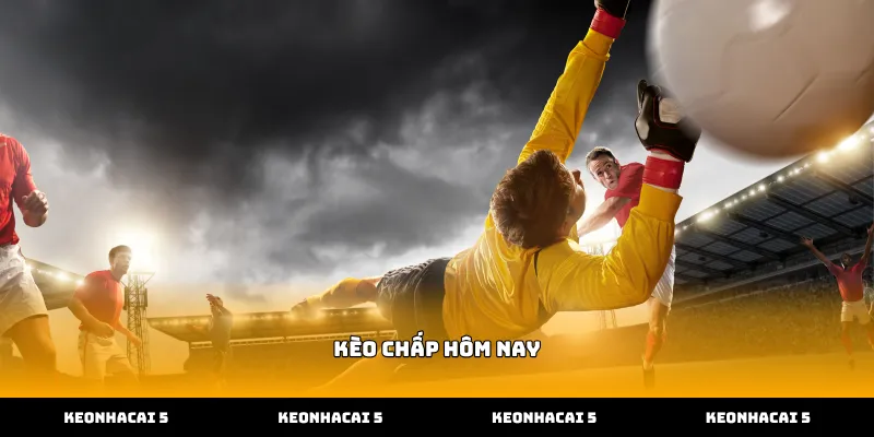 Theo dõi bảng kèo chấp hôm nay tại Kèo Nhà Cái 5