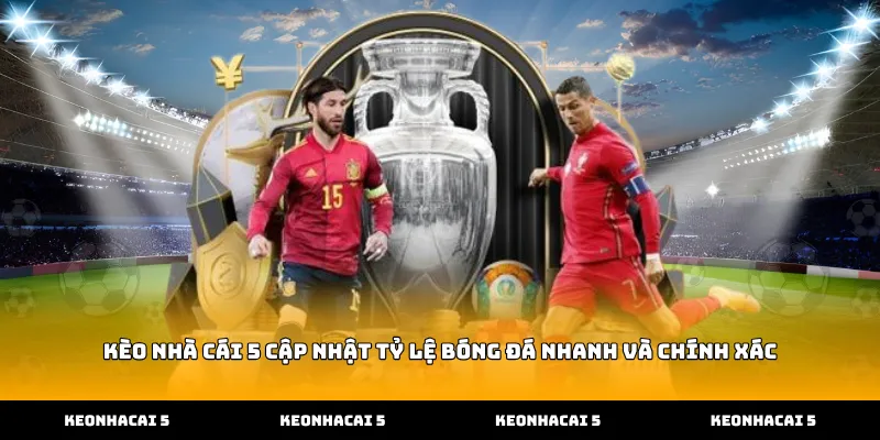 Kèo nhà cái 5 cập nhật tỷ lệ bóng đá nhanh và chính xác