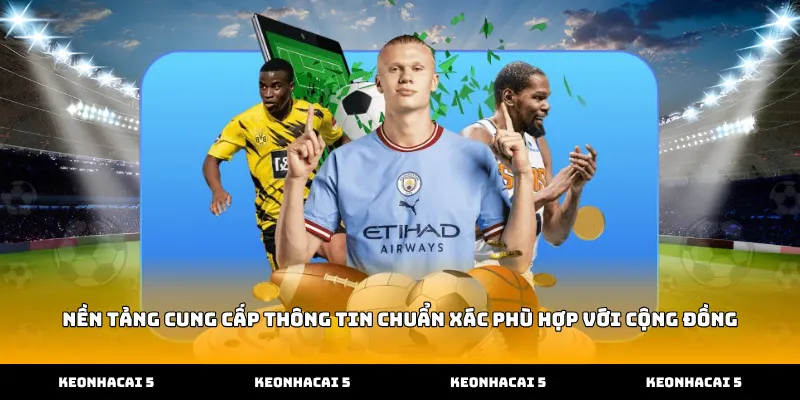 Nền tảng cung cấp thông tin chuẩn xác phù hợp với cộng đồng