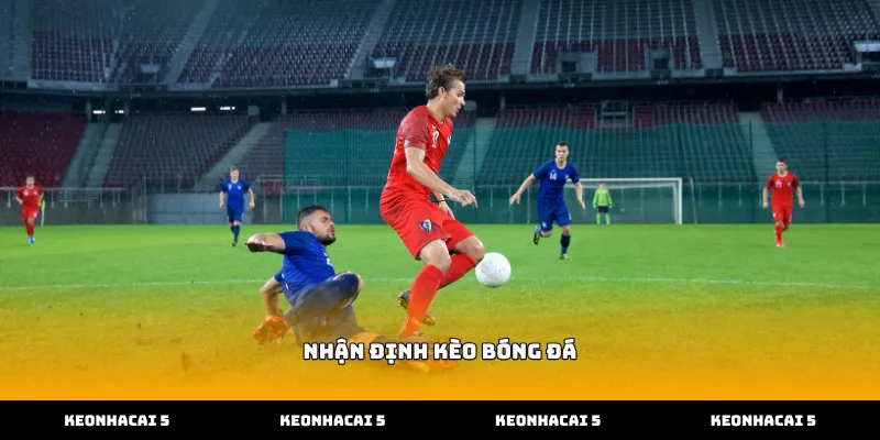 Quan sát biến động tỉ lệ khi nhận định kèo bóng đá